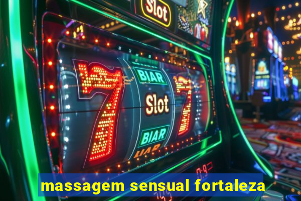 massagem sensual fortaleza